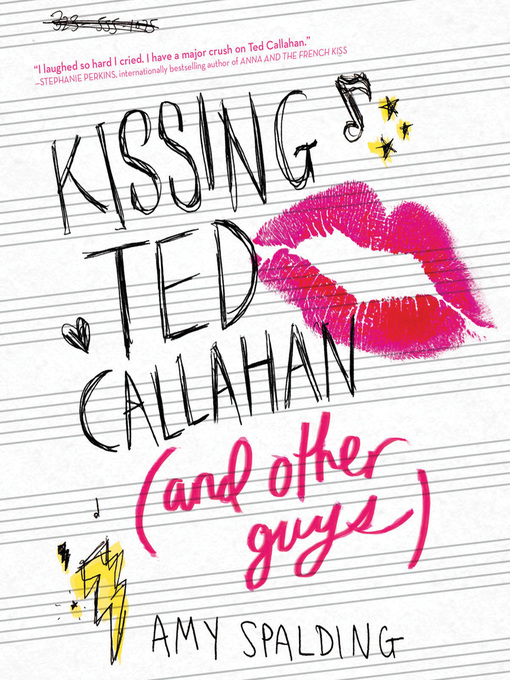 Title details for Kissing Ted Callahan (and Other Guys) by Amy Spalding - Available